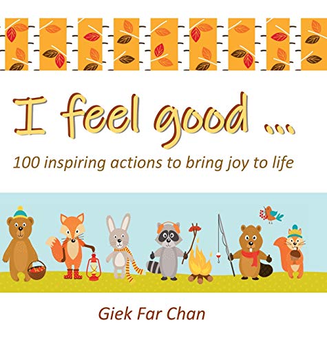 I Feel Good ...: 100 Inspiring Actions to Bring Joy to Life