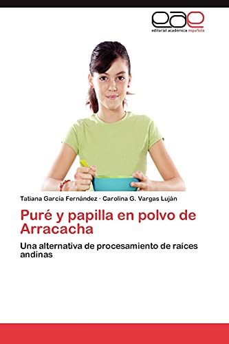 Puré y papilla en polvo de Arracacha: Una alternativa de procesamiento de raíces andinas