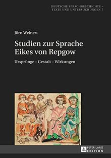 Studien zur Sprache Eikes von Repgow: Ursprung – Gestalt – Wirkungen (Deutsche Sprachgeschichte, Band 8)