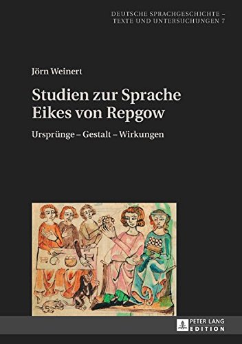Studien zur Sprache Eikes von Repgow: Ursprung – Gestalt – Wirkungen (Deutsche Sprachgeschichte, Band 8)