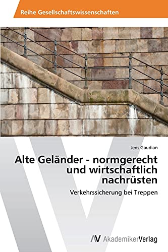 Alte Geländer - normgerecht und wirtschaftlich nachrüsten: Verkehrssicherung bei Treppen