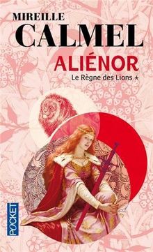 Aliénor. Vol. 1. Le règne des Lions