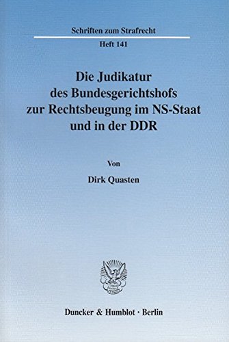 Die Judikatur des Bundesgerichtshofs zur Rechtsbeugung im NS-Staat und in der DDR. (Schriften zum Strafrecht)