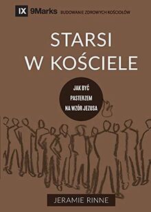 Starsi w ko¿ciele (Church Elders) (Polish): How to Shepherd God's People Like Jesus (Building Healthy Churches (Polish))