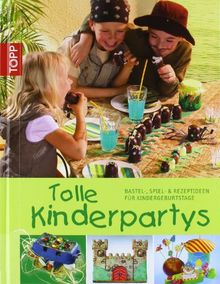 Tolle Kinderpartys: Bastel-, Spiel- & Rezeptideen für Kindergeburtstage