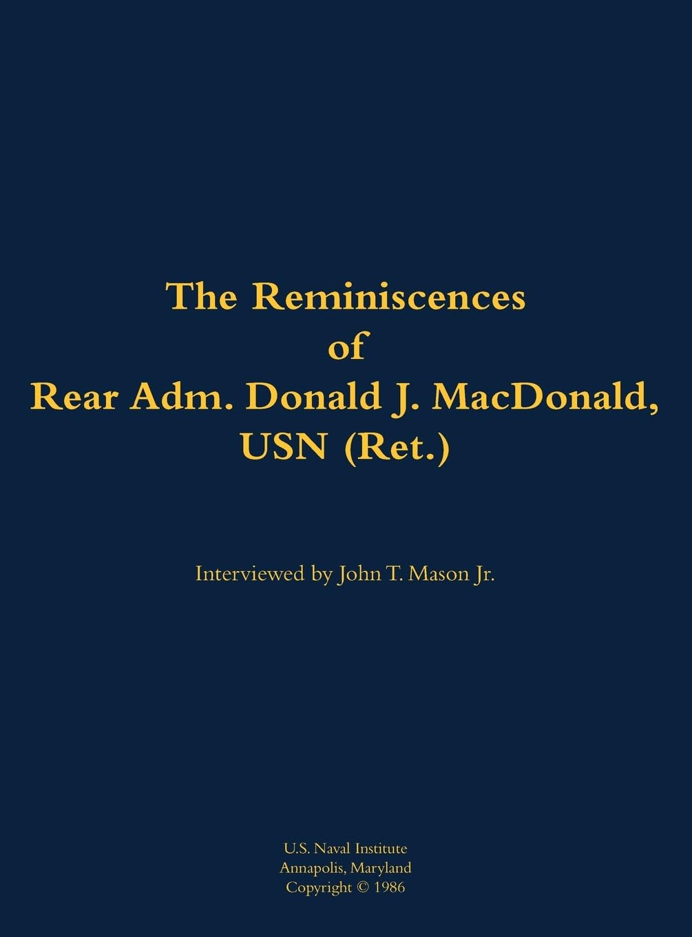 The Reminiscences of Rear Adm. Donald J. MacDonald, USN (Ret.): 1908-1997