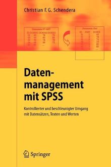 Datenmanagement mit SPSS: Kontrollierter und beschleunigter Umgang mit Datensätzen, Texten und Werten. Eine Einführung in die Syntax-Programmierung mit SPSS