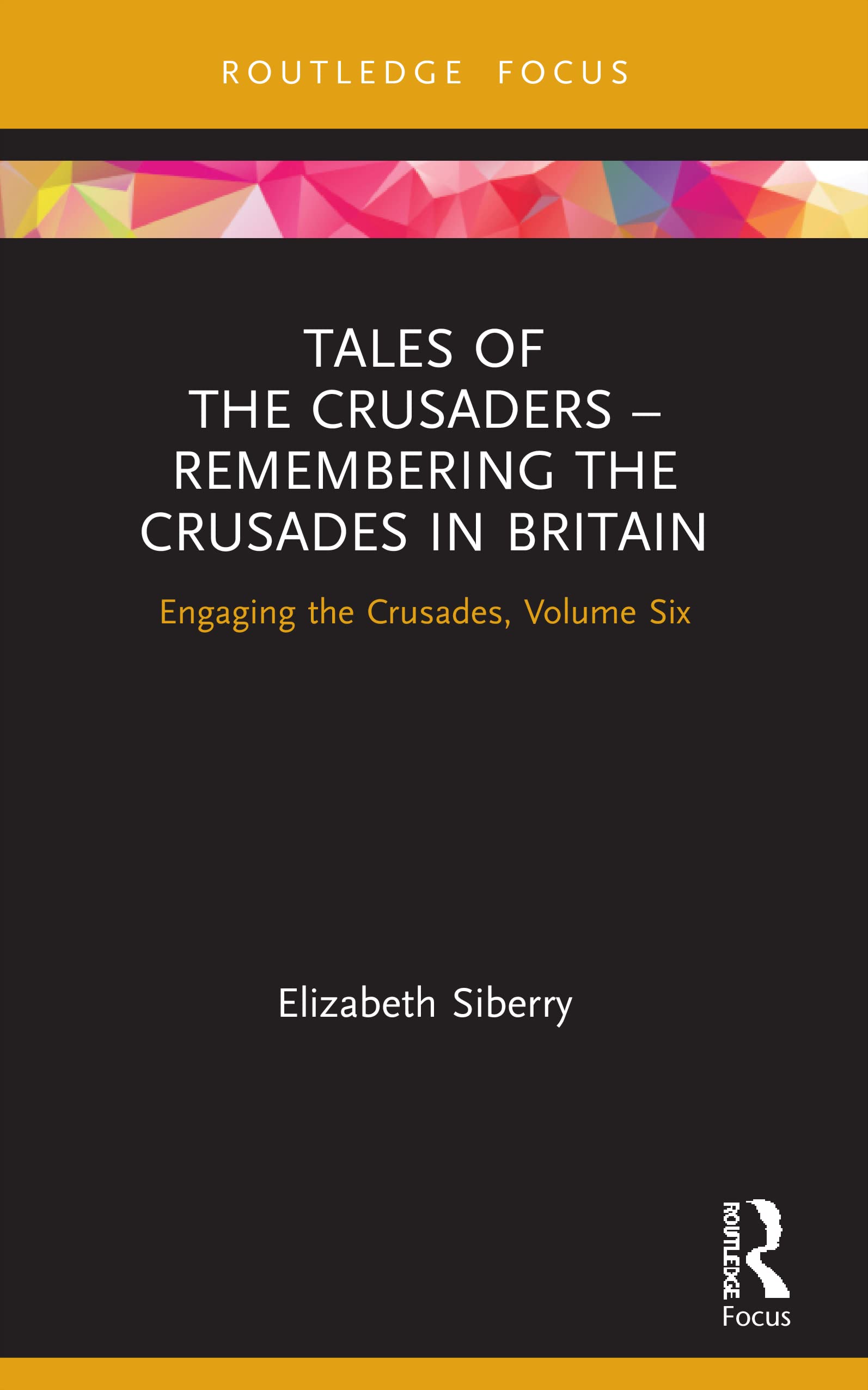 Tales of the Crusaders - Remembering the Crusades in Britain: Engaging the Crusades, Volume Six (Engaging the Crusades, 6)