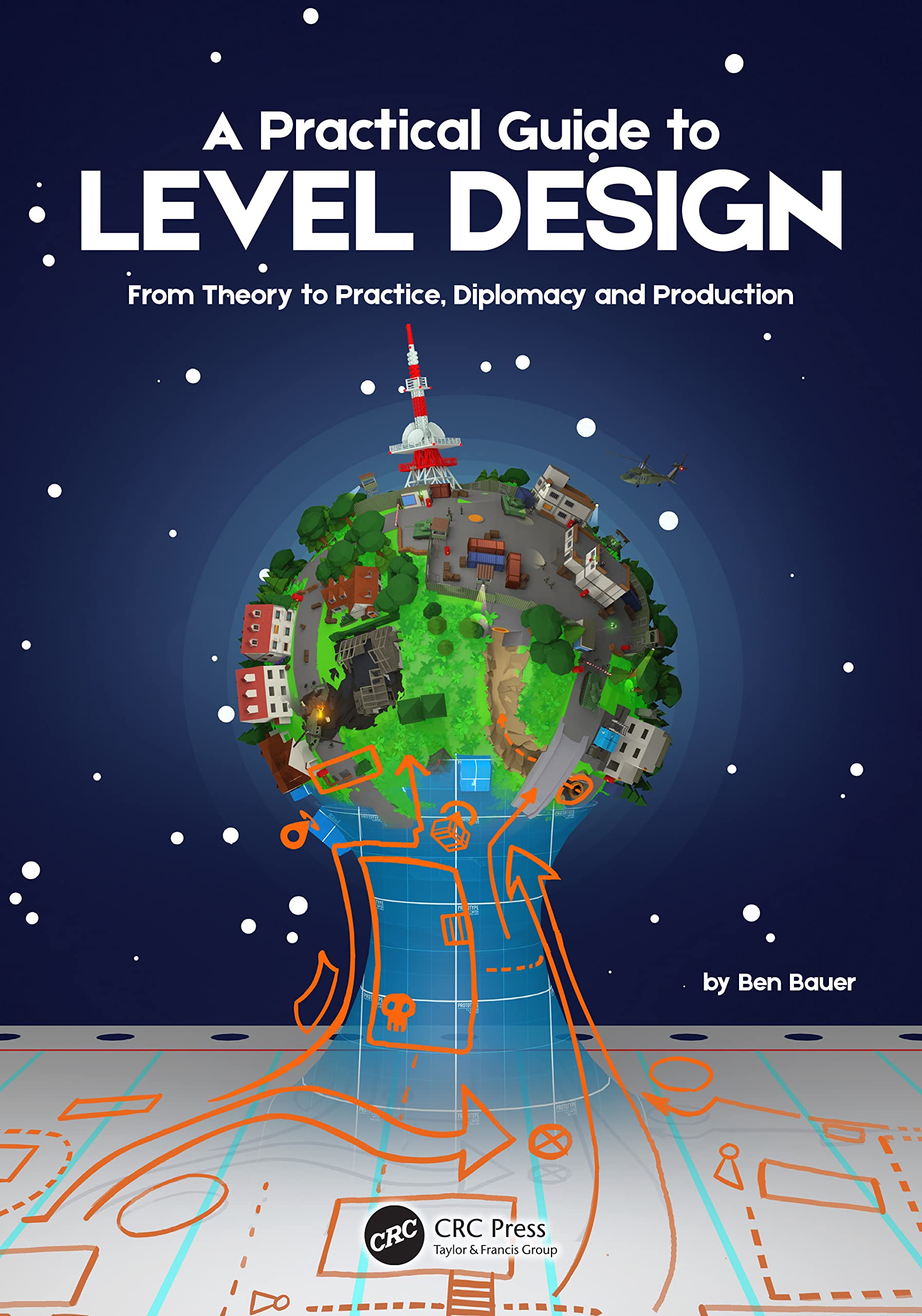 Benjamin Bauer A Practical Guide To Level Design, From Theory To Practice, Diplomacy And Production