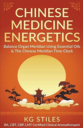 Chinese Medicine Energetics: Balance Organ Meridians Using Essential Oils & The Chinese Meridian Time Clock