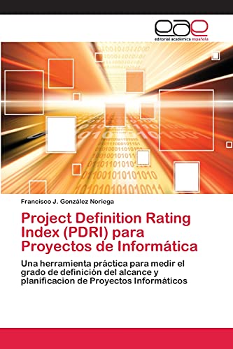 Project Definition Rating Index (PDRI) para Proyectos de Informática: Una herramienta práctica para medir el grado de definición del alcance y planificacion de Proyectos Informáticos