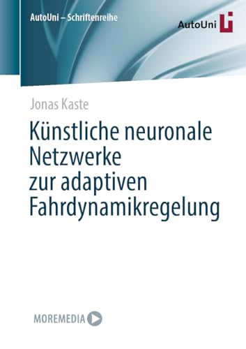 Künstliche neuronale Netzwerke zur adaptiven Fahrdynamikregelung (AutoUni – Schriftenreihe, 171, Band 171)