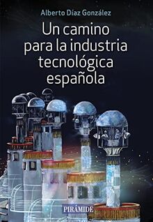 Un camino para la industria tecnológica española (Empresa y Gestión)