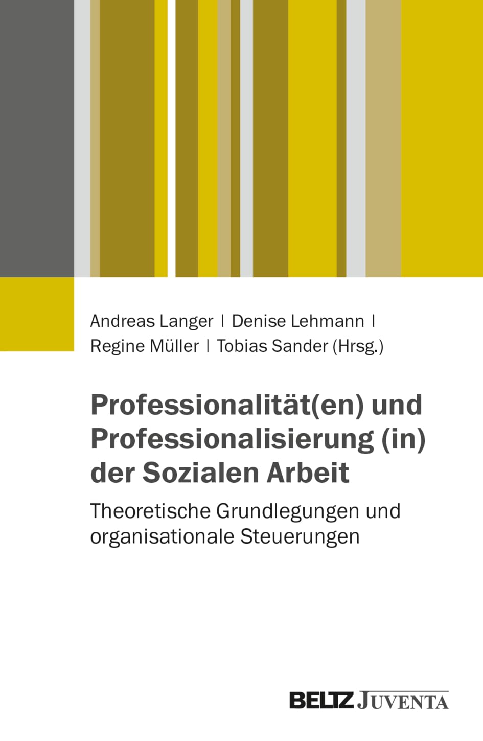 Professionalität(en) und Professionalisierung (in) der Sozialen Arbeit: Theoretische Grundlegungen und organisationale Steuerungen