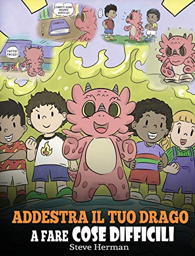 Addestra il tuo drago a fare cose difficili: Una simpatica storia per bambini sulla perseveranza, le affermazioni positive e la mentalità di crescita. (My Dragon Books Italiano, Band 36)