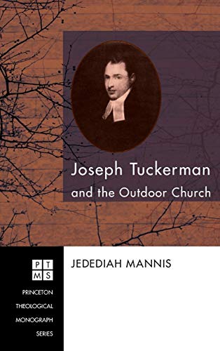 Joseph Tuckerman and the Outdoor Church (Princeton Theological Monograph, Band 122)