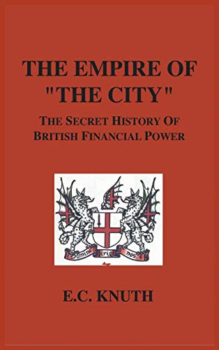 The Empire of The City: The Secret History of British Financial Power