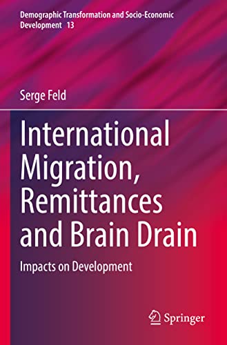 International Migration, Remittances and Brain Drain: Impacts on Development (Demographic Transformation and Socio-Economic Development, 13, Band 13)