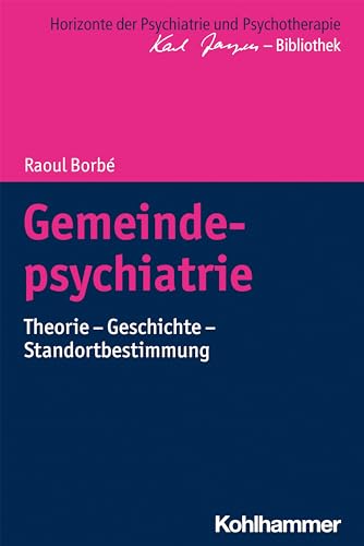 Gemeindepsychiatrie: Theorie - Geschichte - Standortbestimmung (Horizonte der Psychiatrie und Psychotherapie - Karl Jaspers-Bibliothek)