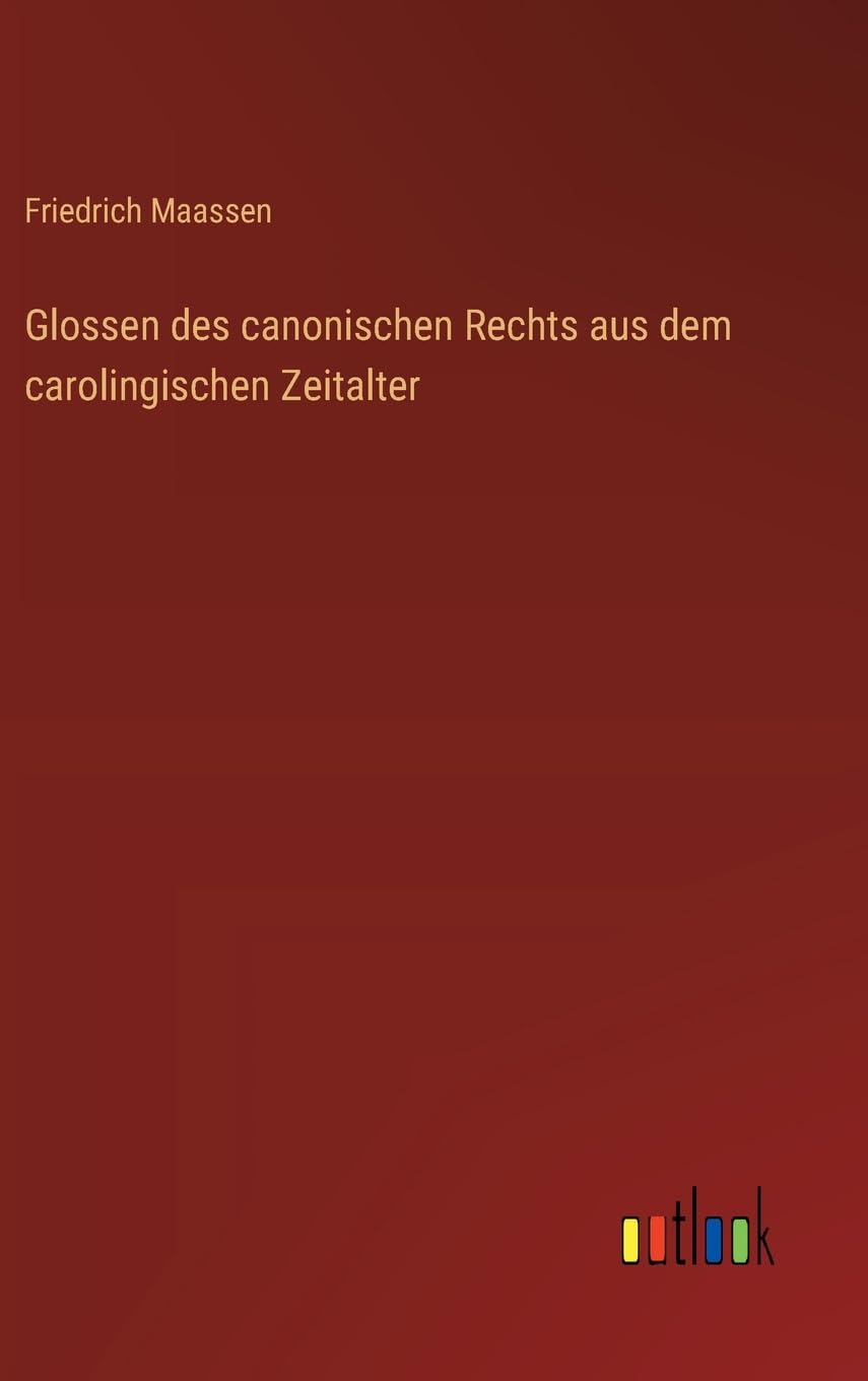 Glossen des canonischen Rechts aus dem carolingischen Zeitalter