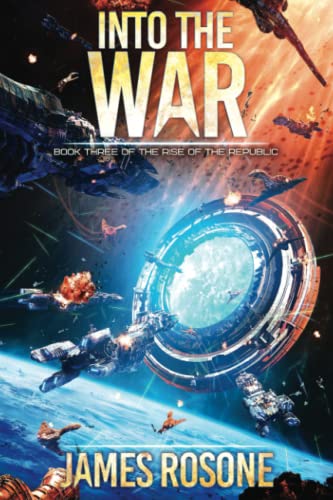 Into the War: Book Three (Rise of the Republic, Band 3)