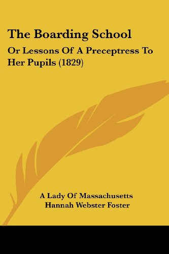 The Boarding School: Or Lessons Of A Preceptress To Her Pupils (1829)