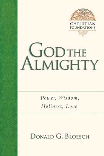 Bloesch, Donald G God The Almighty, Power, Wisdom, Holiness, Love (Christian Foundations, Book 3)