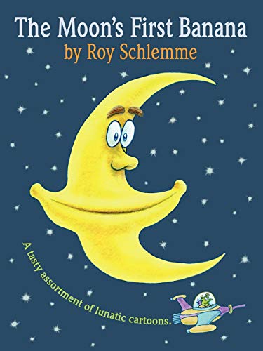 The Moon's First Banana: A Tasty Assortment of Lunatic Cartoons