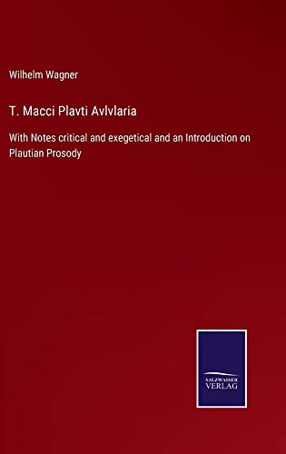 T. Macci Plavti Avlvlaria: With Notes critical and exegetical and an Introduction on Plautian Prosody