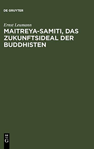 Maitreya-samiti, das Zukunftsideal der Buddhisten: Die nordarische Schilderung in Text und Übersetzung ... ; mit einer Begründung der indogermanischen Metrik