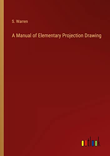 A Manual of Elementary Projection Drawing