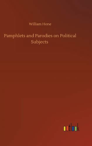 Pamphlets and Parodies on Political Subjects
