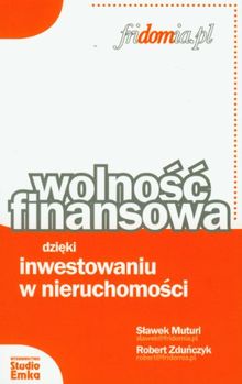 Wolnosc finansowa dzieki inwestowaniu w nieruchomosci