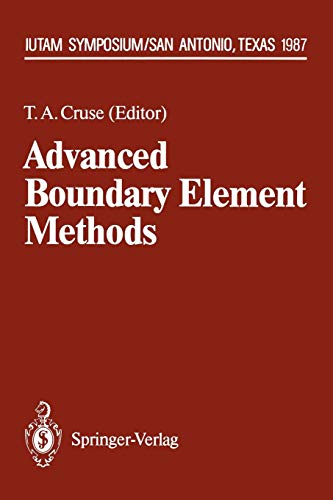 Advanced Boundary Element Methods: Proceedings of the IUTAM Symposium, San Antonio, Texas, April 13-16, 1987 (IUTAM Symposia)