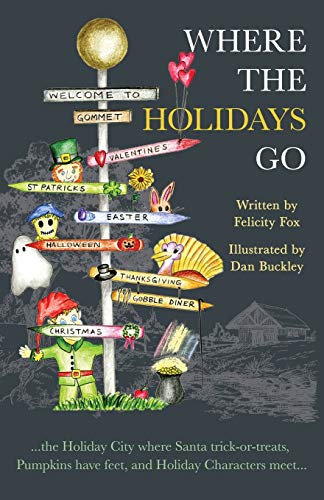 WHERE THE HOLIDAYS GO: ...the Holiday City where Santa trick-or-treats, Pumpkins have feet, and Holiday Characters meet...