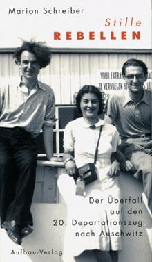 Stille Rebellen. Der Überfall auf den 20. Deportationszug nach Auschwitz