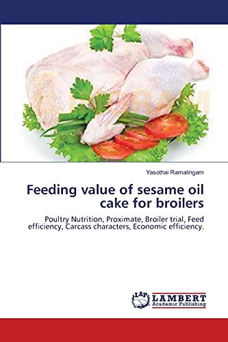 Feeding value of sesame oil cake for broilers: Poultry Nutrition, Proximate, Broiler trial, Feed efficiency, Carcass characters, Economic efficiency.