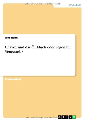 Chávez und das Öl. Fluch oder Segen für Venezuela?