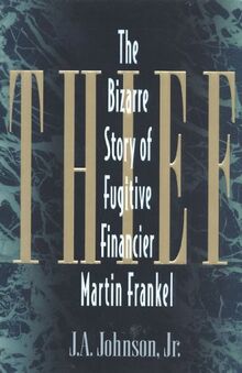 Thief: The Bizarre Story of Fugitive Financier Martin Frankel