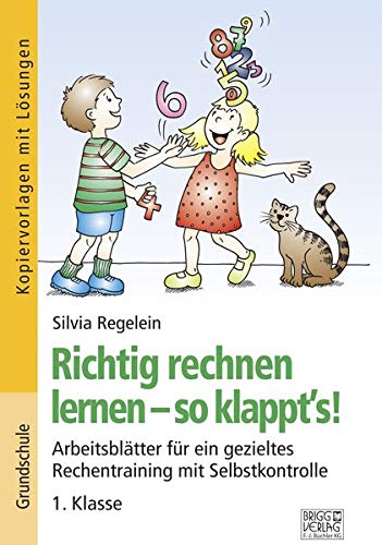 Richtig rechnen lernen – so klappt´s! 1. Klasse: Arbeitsblätter für ein gezieltes Rechentraining mit Selbstkontrolle