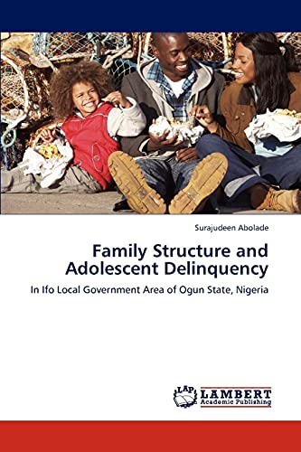 Family Structure and Adolescent Delinquency: In Ifo Local Government Area of Ogun State, Nigeria