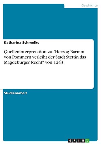Quelleninterpretation zu Herzog Barnim von Pommern verleiht der Stadt Stettin das Magdeburger Recht von 1243