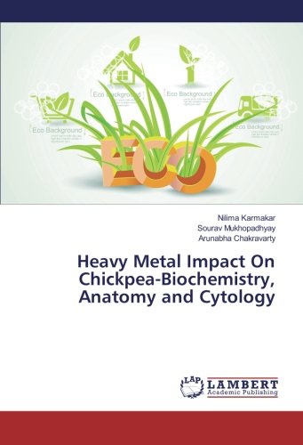 Heavy Metal Impact On Chickpea-Biochemistry, Anatomy and Cytology