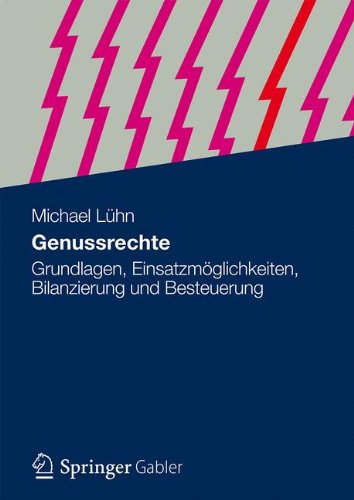 Genussrechte: Grundlagen, Einsatzmöglichkeiten, Bilanzierung und Besteuerung (German Edition)