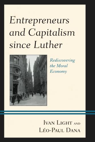 Entrepreneurs and Capitalism since Luther: Rediscovering the Moral Economy