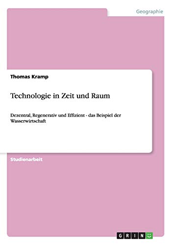 Technologie in Zeit und Raum: Dezentral, Regenerativ und Effizient - das Beispiel der Wasserwirtschaft