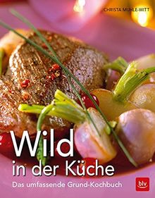 Wild in der Küche: Das umfassende Grund-Kochbuch