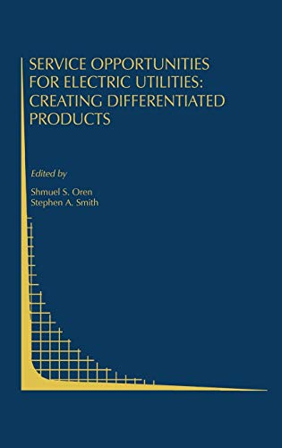 Service Opportunities for Electric Utilities: Creating Differentiated Products (Topics in Regulatory Economics and Policy, 13, Band 13)