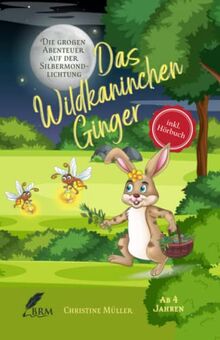 Das Wildkaninchen Ginger: Die großen Abenteuer auf der Silbermondlichtung