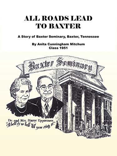 All Roads Lead to Baxter: A Story of Baxter Seminary, Baxter, Tennessee